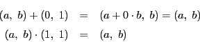\begin{eqnarray*}
(a,\ b)+(0,\ 1)&=&(a+0\cdot b,\ b)=(a,\ b)\\
(a,\ b)\cdot(1,\ 1)&=&(a,\ b)
\end{eqnarray*}