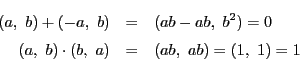 \begin{eqnarray*}
(a,\ b)+(-a,\ b)&=&(ab-ab,\ b^2)=0\\
(a,\ b)\cdot(b,\ a)&=&(ab,\ ab)=(1,\ 1)=1
\end{eqnarray*}
