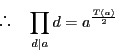 \begin{displaymath}
\quad \prod_{d\vert a} d = a^{\frac{T(a)}{2}}
\end{displaymath}