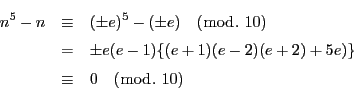 \begin{eqnarray*}
n^5-n&\equiv& (\pm e)^5-(\pm e)\quad (\bmod.\ 10)\\
&=&\pm e(e-1)\{(e+1)(e-2)(e+2)+5e)\}\\
&\equiv &0\quad (\bmod.\ 10)
\end{eqnarray*}