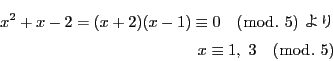 \begin{eqnarray*}
x^2+x-2=(x+2)(x-1)\equiv 0\quad (\bmod.\ 5)\ \\
x\equiv 1,\ 3\quad (\bmod.\ 5)
\end{eqnarray*}