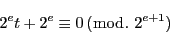 \begin{displaymath}
2^et+2^e\equiv 0\,(\bmod.\ 2^{e+1})
\end{displaymath}