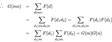 \begin{eqnarray*}
\quad G(mn)&=&\sum_{d\vert mn}F(d)\\
&=&\sum_{d_1\vert...
...\
&=&\sum_{d_1\vert m}F(d_1)\sum_{d_2\vert m}F(d_2)=G(m)G(n)
\end{eqnarray*}
