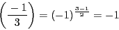 \begin{displaymath}
\left(\dfrac{-1}{3} \right)=(-1)^{\frac{3-1}{2}}=-1
\end{displaymath}