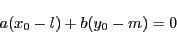 \begin{displaymath}
a(x_0-l)+b(y_0-m)=0
\end{displaymath}