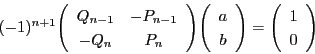 \begin{displaymath}
(-1)^{n+1}\matrix{Q_{n-1}}{-P_{n-1}}{-Q_n}{P_n}\vecarray{a}{b}=\vecarray{1}{0}
\end{displaymath}