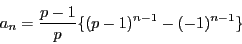 \begin{displaymath}
a_n=\dfrac{p-1}{p}\{(p-1)^{n-1}-(-1)^{n-1}\}
\end{displaymath}