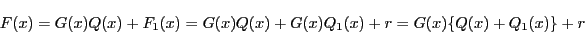 \begin{displaymath}
F(x)=G(x)Q(x)+F_1(x)
=G(x)Q(x)+G(x)Q_1(x)+r=G(x)\{Q(x)+Q_1(x)\}+r
\end{displaymath}