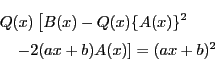 \begin{eqnarray*}
&&Q(x)\left[B(x)-Q(x)\{A(x)\}^2\right.\\
&&\quad\left.-2(ax+b)A(x)\right]=(ax+b)^2
\end{eqnarray*}