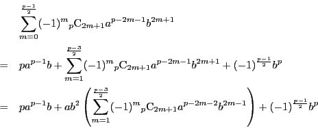 \begin{eqnarray*}
&&\sum_{m=0}^{ \frac{p-1}{2}}(-1)^m{}_p \mathrm{C}_{2m+1}a^{p...
...m{C}_{2m+1}a^{p-2m-2}b^{2m-1} \right)
+(-1)^{\frac{p-1}{2}}b^p
\end{eqnarray*}