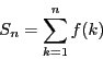 \begin{displaymath}
S_n=\sum_{k=1}^nf(k)
\end{displaymath}