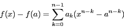 \begin{displaymath}
f(x)-f(a)=\sum_{k=0}^{n-1}a_k(x^{n-k}-a^{n-k})
\end{displaymath}
