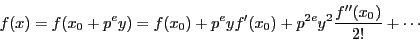 \begin{displaymath}
f(x)=f(x_0+p^ey)=f(x_0)+p^eyf'(x_0)+p^{2e}y^2\dfrac{f''(x_0)}{2!}+\cdots
\end{displaymath}