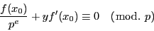 \begin{displaymath}
\dfrac{f(x_0)}{p^e}+yf'(x_0)\equiv 0\quad (\bmod.\ p)
\end{displaymath}