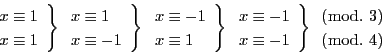 \begin{displaymath}
\left.
\begin{array}{l}
x\equiv 1\\
x\equiv 1
\end...
...\begin{array}{l}
(\bmod.\ 3)\\
(\bmod.\ 4)
\end{array}
\end{displaymath}