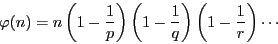 \begin{displaymath}
\varphi(n)=n \left(1- \dfrac{1}{p} \right)
\left(1- \dfrac{1}{q} \right)\left(1- \dfrac{1}{r} \right)\cdots
\end{displaymath}