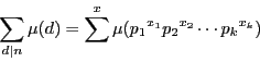 \begin{displaymath}
\sum_{d\vert n}\mu (d)=\sum^x\mu ({p_1}^{x_1}{p_2}^{x_2}\cdots {p_k}^{x_k})
\end{displaymath}