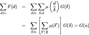 \begin{eqnarray*}
\sum_{d\vert n}F(d)
&=&\sum_{d\vert n}\sum_{\delta\vert d}...
...lta'\vert \frac{n}{\delta}}\mu(\delta')\right]
G(\delta)=G(n)
\end{eqnarray*}