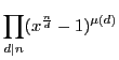 $\displaystyle \prod_{d\vert n}(x^{ \frac{n}{d}}-1)^{\mu(d)}$