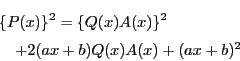\begin{eqnarray*}
&&\{P(x)\}^2=\{Q(x)A(x)\}^2\\
&&\quad+2(ax+b)Q(x)A(x)+(ax+b)^2
\end{eqnarray*}