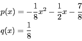\begin{displaymath}
\begin{array}{l}
p(x)=-\dfrac{1}{8}x^2-\dfrac{1}{2}x-\dfrac{7}{8}\\
q(x)=\dfrac{1}{8}
\end{array}
\end{displaymath}