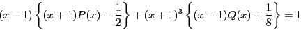 \begin{displaymath}
(x-1)\left\{(x+1)P(x)-\dfrac{1}{2} \right\}+
(x+1)^3\left\{(x-1)Q(x)+\dfrac{1}{8} \right\}=1
\end{displaymath}