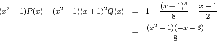 \begin{eqnarray*}
(x^2-1)P(x)+(x^2-1)(x+1)^2Q(x)&=&1-\dfrac{(x+1)^3}{8}+\dfrac{x-1}{2}\\
&=&\dfrac{(x^2-1)(-x-3)}{8}
\end{eqnarray*}