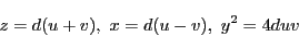 \begin{displaymath}
z=d(u+v),\ x=d(u-v) ,\ y^2=4duv
\end{displaymath}