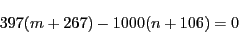 \begin{displaymath}
397(m+267)-1000(n+106)=0
\end{displaymath}