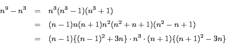 \begin{eqnarray*}
n^9-n^3&=&n^3(n^3-1)(n^3+1)\\
&=&(n-1)n(n+1)n^2(n^2+n+1)(n^2-n+1)\\
&=&(n-1)\{(n-1)^2+3n\}\cdot n^3\cdot(n+1)\{(n+1)^2-3n\}
\end{eqnarray*}