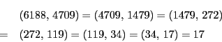 \begin{eqnarray*}
&&(6188,\,4709)=(4709,\,1479)=(1479,\,272)\\
&=&(272,\,119)=(119,\,34)=(34,\,17)=17
\end{eqnarray*}