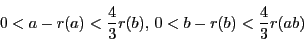 \begin{displaymath}
0 < a-r(a)< \dfrac{4}{3}r(b),\,0 < b-r(b)< \dfrac{4}{3}r(ab)
\end{displaymath}