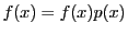 $f(x)=f(x)p(x)$