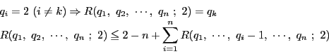 \begin{displaymath}
\begin{array}{l}
q_i=2\ (i \ne k)\Rightarrow R(q_1,\ q_2...
...^nR(q_1,\ \cdots,\ q_i-1,\ \cdots,\ q_n\ ;\ 2)
\end{array}
\end{displaymath}