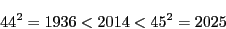 \begin{displaymath}
44^2=1936<2014<45^2=2025
\end{displaymath}