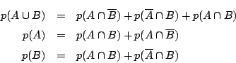 \begin{eqnarray*}
p(A\cup B)&=&p(A\cap \overline{B})+p(\overline{A}\cap B)+p(A\c...
...p(A\cap \overline{B})\\
p(B)&=&p(A\cap B)+p(\overline{A}\cap B)
\end{eqnarray*}