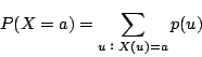 \begin{displaymath}
P(X=a)=\sum_{uFX(u)=a}p(u)
\end{displaymath}