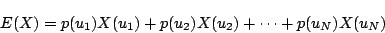 \begin{displaymath}
E(X)=p(u_1)X(u_1)+p(u_2)X(u_2)+\cdots+p(u_N)X(u_N)
\end{displaymath}