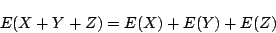 \begin{displaymath}
E(X+Y+Z)=E(X)+E(Y)+E(Z)
\end{displaymath}