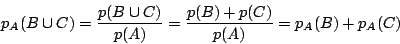 \begin{displaymath}
p_A(B\cup C)=\dfrac{p(B\cup C)}{p(A)}=\dfrac{p(B)+p(C)}{p(A)}=p_A(B)+p_A(C)
\end{displaymath}