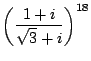 $\left(\dfrac{1+i}{\sqrt{3}+i}\right)^{18}$