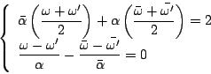 \begin{displaymath}
\left\{
\begin{array}{l}
\bar{\alpha}\left(\dfrac{\omega+...
...r{\omega}-\bar{\omega'}}{\bar{\alpha}}=0
\end{array} \right.
\end{displaymath}