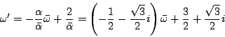 \begin{displaymath}
\omega'=-\dfrac{\alpha}{\bar{\alpha}}\bar{\omega}+\dfrac{2}...
...}{2}i \right)\bar{\omega}
+\dfrac{3}{2}+\dfrac{\sqrt{3}}{2}i
\end{displaymath}