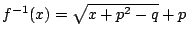 $f^{-1}(x)=\sqrt{x+p^2-q}+p$