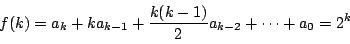 \begin{displaymath}
f(k)=a_k+ka_{k-1}+\dfrac{k(k-1)}{2}a_{k-2}+\cdots +a_0=2^k
\end{displaymath}
