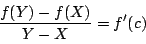 \begin{displaymath}
\dfrac{f(Y)-f(X)}{Y-X}=f'(c)
\end{displaymath}