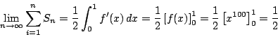 \begin{displaymath}
\lim_{n \to \infty}\sum_{i=1}^nS_n=
\dfrac{1}{2}\int_0^1f'(x...
...right]_0^1
=\dfrac{1}{2}\left[x^{100} \right]_0^1=\dfrac{1}{2}
\end{displaymath}