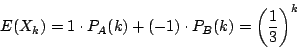 \begin{displaymath}
E(X_k)=1\cdot P_A(k)+(-1)\cdot P_B(k)=\left(\dfrac{1}{3}\right)^k
\end{displaymath}