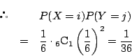 \begin{eqnarray*}
&&P(X=i)P(Y=j)\\
&=&\dfrac{1}{6}\cdot{}_6\mathrm{C}_1\left(\dfrac{1}{6}\right)^2
=\dfrac{1}{36}
\end{eqnarray*}