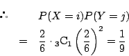 \begin{eqnarray*}
&&P(X=i)P(Y=j)\\
&=&\dfrac{2}{6}\cdot{}_3\mathrm{C}_1\left(\dfrac{2}{6}\right)^2
=\dfrac{1}{9}
\end{eqnarray*}